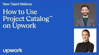 How to Use Project Catalog™ and Get More Jobs on Upwork | New Talent Webinar