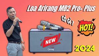 Loa Arirang MB2 Pro+ Plus (NEW 2024) Có Gì Đặc Biệt ?