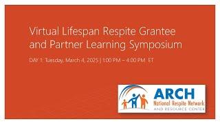 Day 1 Virtual Bring, Brag & Borrow Lifespan Respite Grantee and Partner Learning Symposium, 3/4/2025