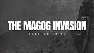 The Magog Invasion: Ezekiel 38 - 39