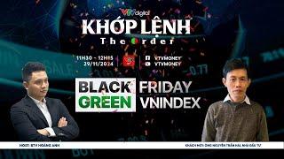 KHỚP LỆNH 29/11/2024: BLACK FRIDAY - GREEN VNINDEX