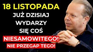 DOKŁADNIE DZISIAJ, 18 LISTOPADA, ODKRYJ WYDARZENIE, KTÓRE ZMIENI WSZYSTKO! - Dr. Joe Dispenza