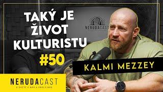 NERUDACAST 50: KALMI MEZZEY - TAKÝ JE ŽIVOT KULTURISTU