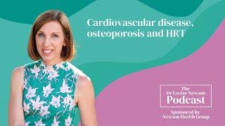 Cardiovascular disease, osteoporosis and HRT | The Dr Louise Newson Podcast