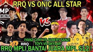 RRQ VS ONIC ALL STAR! IYANZ CLAY VS ALBERT SANZ! TOY VS SKYLAR! RRQ MPLI BANTAI JUARA MPL S12