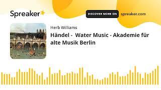 Händel -  Water Music - Akademie für alte Musik Berlin