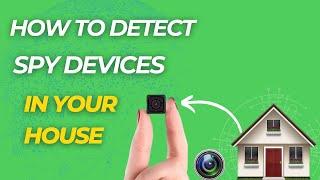 How To Detect Spy Devices In Your Home: 6 Easy Ways To Find Hidden Bugs In Your House