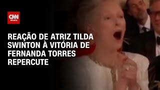 Reação da atriz Tilda Swinton à vitória de Fernanda Torres repercute | LIVE CNN