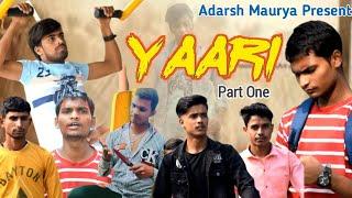 Yaari video | Adarsh Maurya || Part One