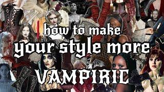 how to make your style more VAMPIRIC 🩸 alternative, dark, gothic fashion inspo | outfit ideas