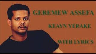 Geremew Assefa - Keayn yerake - (Ethiopa music lyrics)