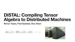 Rohan Yadav: DISTAL, The Distributed Tensor Algebra Compiler