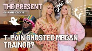T-Pain GHOSTED Meghan Trainor?! The Present - I AM PARIS PODCAST!