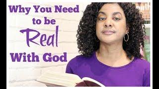 Why You Need to be Real With God