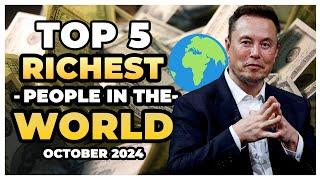 Top 5 Richest People in the World - October 2024