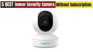 Best Indoor Security Camera Without Monthly Subscription Fees in 2024 [Updated]