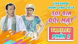 Trailer Liveshow Hoài Linh 2018 SUI GIA ĐỐI MẶT Phần 2 -Hoài Linh, Ngọc Giàu, Trấn Thành, Cát Phượng