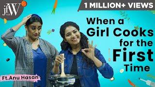 WHEN A GIRL COOKS FOR THE FIRST TIME |ft. Anu Hasan | Being Saru | JFW Originals