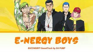 BUCCHIGIRI?! - Full OST [ E-NERGY BOYS ] by DA PUMP  | Lyrics (Romaji-English-Kanji)