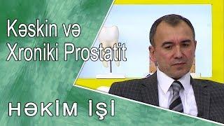 Kəskin və Xroniki Prostatit  -  HƏKİM İŞİ  (17.11.2017)