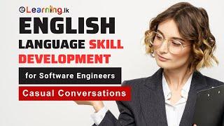 English Language Skill Development for Software Engineers : Casual Conversations