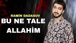 Ramin Dadasov - Bu Ne Tale Allahim - 2024 Official Music