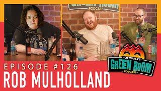 #126 With Guest Rob Mulholland - Hot Water’s Green Room w/Tony & Jamie