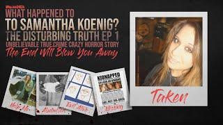 “What Happened To Samantha Koenig?” | THE DISTURBING TRUTH | True Crime Documentary | Horror Story