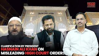 CLARIFICATION BY PRESIDENT HASNAIN ALI KHAN ON MISLEADING HIGH COURT ORDERS BY AKHBARI QIBLA.