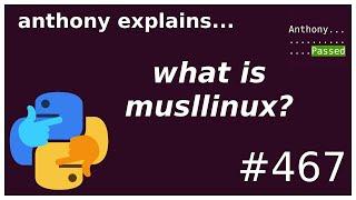 what is musllinux (PEP 656) (intermediate) anthony explains #467