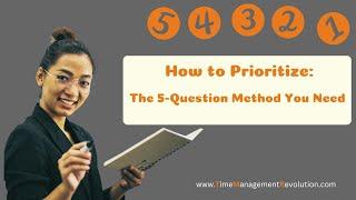 How to Prioritize: The 5 Question Method You Need