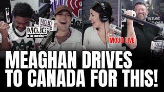 MOJO LIVE 8/30 | Meaghan drives to Canada FOR THIS