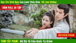 Review Phim Quốc Tự Giám Có Một Nữ Đệ Tử , Triệu Lộ Tư  Đi Học Cua Luôn Thầy Giáo