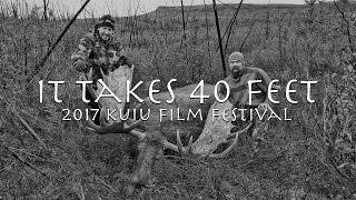 It Takes 40 Feet - 2017 Kuiu Film Festival AMATEUR LONG FINALIST