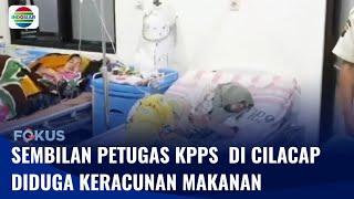 Sebanyak 9 Anggota KPPS di Cilacap Diduga Keracunan Makanan | Fokus