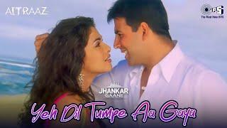 #Jhankar - Yeh Dil Tumpe Aa Gaya | Akshay Kumar | Priyanka Chopra | KK | Alisha Chinai | Aitraaz