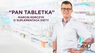 Podcast 47. Pan Tabletka - Marcin Korczyk o suplementach diety