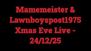 Mamemeister & Lawnboypost1975 Xmas Eve Live - 24/12/25