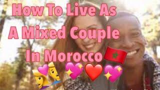  How To Live As A Mixed Couple In Morocco 