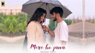 Mere Ho Jana | Rishabh Yadav (Official Video)