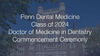 Penn Dental Medicine Class of 2024 DMD Commencement Ceremony