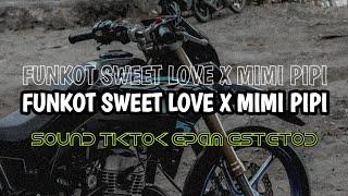 FUNKOT SWEET LOVE X MIMI PIPI sound tiktok epam estetod