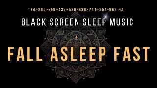 Fall Asleep Fast with All 9 Solfeggio Frequencies  BLACK SCREEN SLEEP MUSIC