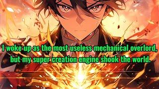 I woke up as the most useless mechanical overlord, but my super creation engine shook the world.