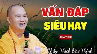 Vấn Đáp Siêu Hay (Không nghe tiếc lắm) - Thầy Thích Đạo Thịnh