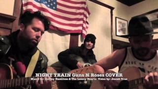 NIGHT TRAIN Guns N Roses Cover By Ashley Hamilton & The Lonely Hearts