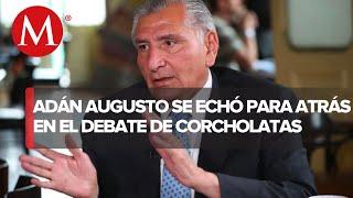 Adán Augusto se retracta del debate con ‘corcholatas’: “todo a su tiempo, hay que esperar”