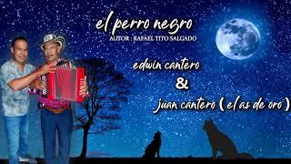 EL PERRO NEGRO EDWIN CANTERO Y JUAN CANTERO ( EL AS DE ORO) #vallenatosabanero