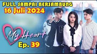 My Heart Hari Ini 16 Juli 2024 FULL Episode 39