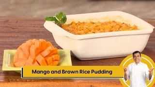 Mango and Brown Rice Pudding | मँगो अँड ब्राउन राइस पुडिंग | Mango Recipes | Sanjeev Kapoor Khazana